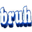 bruh